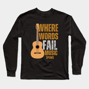 Where Words Fail Music Speaks Long Sleeve T-Shirt